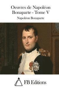 Oeuvres de Napoléon Bonaparte - Tome V 1