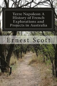 bokomslag Terre Napoleon A History of French Explorations and Projects in Australia