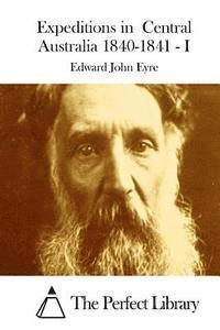 bokomslag Expeditions in Central Australia 1840-1841 - I