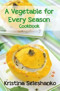 bokomslag A Vegetable for Every Season Cookbook