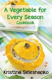 A Vegetable for Every Season Cookbook 1