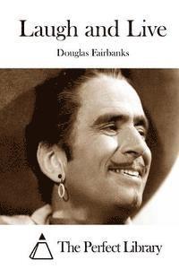 Douglas Fairbanks, The Perfect Library - Laugh and Live, Häftad