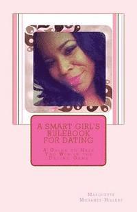 bokomslag A Smart Girl's Rulebook For Dating: A Guide to Help You Win in the Dating Game