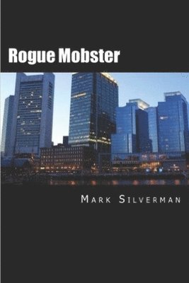 Scott Deitche, Mark Silverman - Rogue Mobster: The Untold Story of Mark Silverman and the Boston Mafia, Häftad