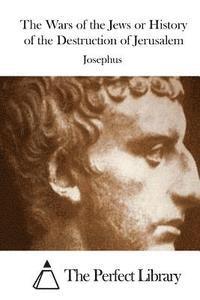 Josephus, The Perfect Library - The Wars of the Jews or History of the Destruction of Jerusalem, Häftad
