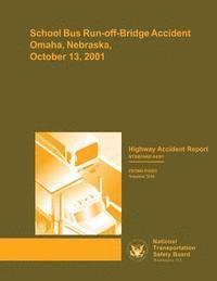 bokomslag Highway Accident Report: School Bus Run-off-Bridge Accident, Omaha, Nebraska, October 13, 2001