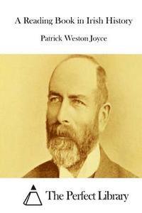 Patrick Weston Joyce, The Perfect Library - A Reading Book in Irish History, Häftad