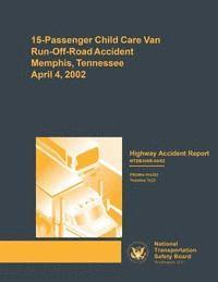 bokomslag Highway Accident Report: 15-Passenger Child Care Van Run-Off-Road Accident Memphis, Tennessee Aplril 4, 2002