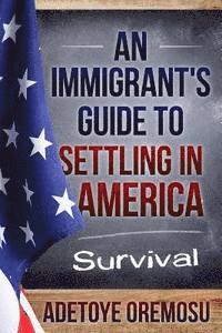 bokomslag An Immigrant's Guide to Settling in America: Survival