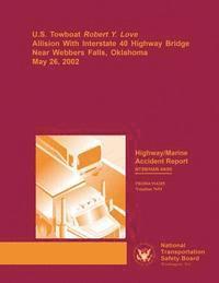 Highway/Marine Accident Report: U.S. Towboat Robert Y. Love Allision With Interstate 40 Highway Bridge Near Webbers Falls, Oklahoma, May 26, 2002 1