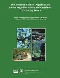 bokomslag The American Public's Objective and Beliefs Regarding Forests and Grasslands: 2004 Survey Results