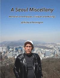 bokomslag A Seoul Miscellany: Memories and Analyses, Critiques and Musings of Richard Pennington