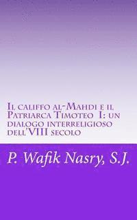bokomslag Il califfo al-Mahdi e il Patriarca Timoteo I: un dialogo interreligioso dell'VIII secolo