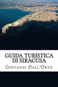 bokomslag Guida Turistica di Siracusa: Guida per visitare Siracusa e conoscere la sua arte e la sua storia