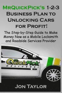 bokomslag MrQuickPick's 1-2-3 Business Plan to Unlocking Cars for Profit!: The Step-by-Step Guide to Make Money Now as a Mobile Locksmith and Roadside Services