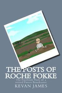 bokomslag The Posts Of Roche Fokke: The Facebook Posts of a retired Forces Broadcaster