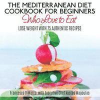 bokomslag The Mediterranean Diet Cookbook for Beginners...Who Love to Eat: Lose Weight with 75 Authentic Recipes