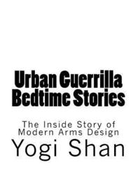 bokomslag Urban Guerrilla Bedtime Stories: The Inside Story of Modern Arms Design