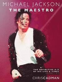 bokomslag Michael Jackson The Maestro The Definitive A-Z Volume I A-J: Michael Jackson The Maestro The Definitive A-Z Volume I A-J