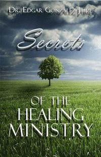 bokomslag Secrets Of The Healing Ministry