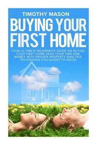 bokomslag Buying Your First Home: The Essential Homeowner's Guide and Secrets to Saving Money on Mortgages, Real Estate, and Rental Properties, in 30 Minutes