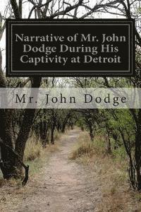 Narrative of Mr. John Dodge During His Captivity at Detroit 1