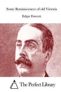 Edgar Fawcett, The Perfect Library - Some Reminiscences of old Victoria, Häftad