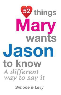 52 Things Mary Wants Jason To Know: A Different Way To Say It 1