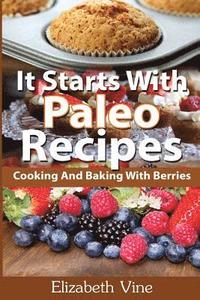 bokomslag It Starts With Paleo Recipes: Cooking And Baking With Berries