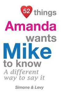 bokomslag 52 Things Amanda Wants Mike To Know: A Different Way To Say It