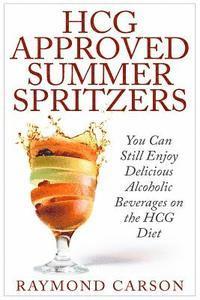 bokomslag HCG Approved Summer Spritzers: You Can Still Enjoy Delicious Alcoholic Beverages on the HCG Diet