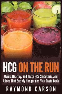 bokomslag HCG on the Run: Quick, Healthy, and Tasty HCG Smoothies and Juices That Satisfy Hunger and Your Taste Buds