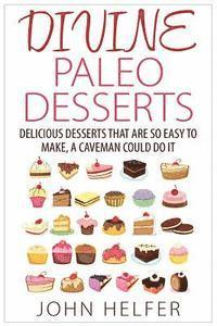 bokomslag Divine Paleo Desserts: Delicious Desserts That Are so Easy to Make, a Caveman Could Do It