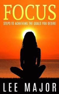 bokomslag Focus: Steps To Achieving The Goals You Desire