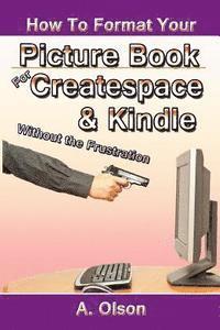 bokomslag How to Format Your Picture Book for Createspace & Kindle Without the Frustration