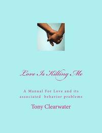 bokomslag Love Is Killing Me: A Manual For Love