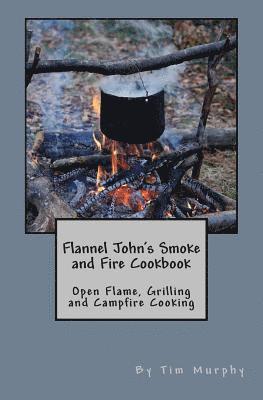 Tim Murphy - Flannel John's Smoke and Fire Cookbook, Häftad