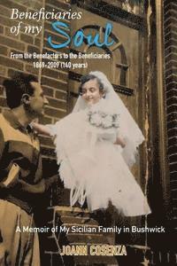 bokomslag Beneficiaries of My Soul: From the Benefactors to the Beneficiaries 1869-2009 (140 years) A Memoir of My Sicilian Family in Bushwick