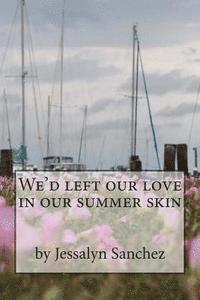 bokomslag We'd left our love in our summer skin