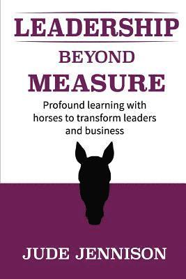 bokomslag Leadership Beyond Measure: Profound learning with horses to transform leaders and business