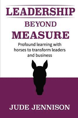 Jude Jennison - Leadership Beyond Measure: Profound learning with horses to transform leaders and business, Häftad