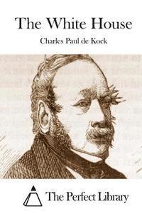 Charles Paul De Kock, The Perfect Library - The White House, Häftad