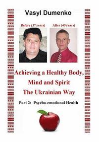 bokomslag Achieving A Healthy Body, Mind and Spirit. The Ukrainian Way: Part 2. Psycho-emotional health