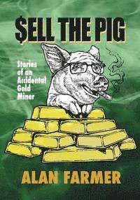 bokomslag Sell the Pig: Tales of an Accidental Gold Miner