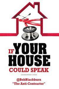 If Your House Could Speak: A Homeowners Guide to EXTERIOR Maintenance 1