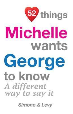 52 Things Michelle Wants George To Know: A Different Way To Say It 1