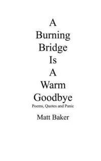 bokomslag A Burning Bridge Is A Warm Goodbye: Poems, Quotes and Panic