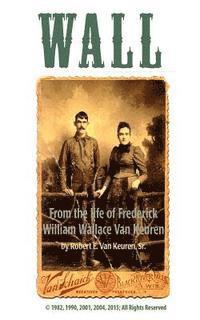 bokomslag Wall: From the Life of Frederick William Wallace Van Keuren