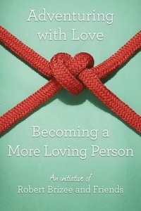 bokomslag Adventuring with Love Becoming a More Loving Person