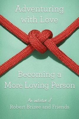bokomslag Adventuring with Love Becoming a More Loving Person